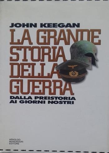 La grande storia della guerra. Dalla preistoria ai giorni nostri - John Keegan - Libro Mondadori 1994, Storia | Libraccio.it