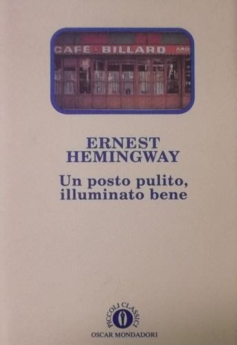 Un posto pulito, illuminato bene - Ernest Hemingway - Libro Mondadori, Oscar piccoli classici | Libraccio.it