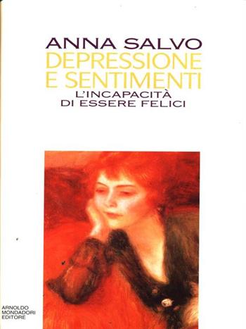 Depressione e sentimenti. L'incapacità di essere felici - Anna Salvo - Libro Mondadori 1994, Saggi | Libraccio.it