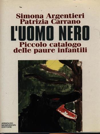 L' uomo nero. Piccolo catalogo delle paure infantili - Patrizia Carrano, Simona Argentieri - Libro Mondadori, Scrittori italiani | Libraccio.it