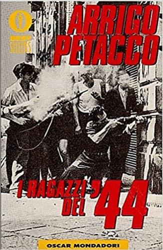 I ragazzi del '44 - Arrigo Petacco - Libro Mondadori, Oscar bestsellers | Libraccio.it