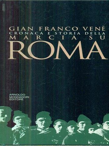 La marcia su Roma - Gianfranco Venè - Libro Mondadori, Saggi e testi | Libraccio.it