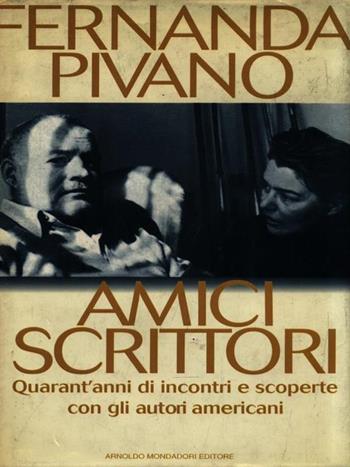 Amici scrittori. Quarant'anni di incontri e scoperte con gli autori americani - Fernanda Pivano - Libro Mondadori 1994, Ingrandimenti | Libraccio.it