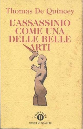 L'assassinio come una delle belle arti - Thomas De Quincey - Libro Mondadori 1994, Oscar piccoli saggi | Libraccio.it