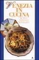 Venezia in cucina - Marcello Girolamo, Monica Centanni - Libro Mondadori 1994, Illustrati. Gastronomia | Libraccio.it