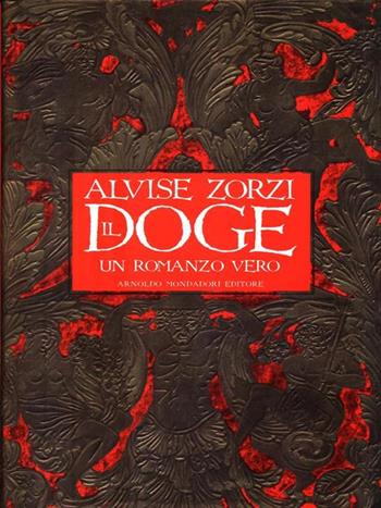 Il doge. Un romanzo vero - Alvise Zorzi - Libro Mondadori 1994, Scrittori italiani | Libraccio.it