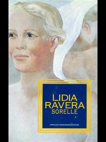 Sorelle - Lidia Ravera - Libro Mondadori 1994, Scrittori italiani | Libraccio.it