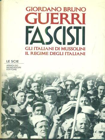 Fascisti. Gli italiani di Mussolini. Il regime degli italiani - Giordano Bruno Guerri - Libro Mondadori 1994, Le scie | Libraccio.it