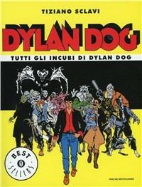 Tutti gli incubi di Dylan Dog - Tiziano Sclavi - Libro Mondadori 1994, Oscar bestsellers | Libraccio.it