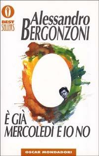 È già mercoledì e io no - Alessandro Bergonzoni - Libro Mondadori 1994, Oscar bestsellers | Libraccio.it
