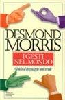 I gesti nel mondo. Guida al linguaggio universale - Desmond Morris - Libro Mondadori 1995, Ingrandimenti | Libraccio.it