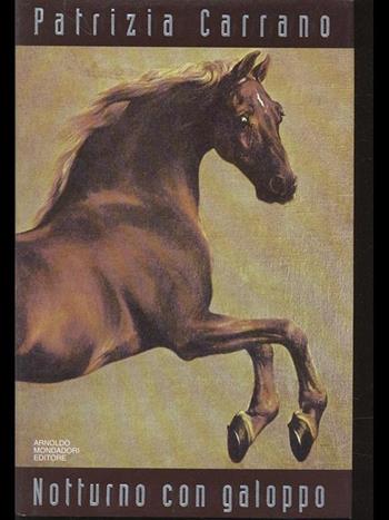 Notturno con galoppo - Patrizia Carrano - Libro Mondadori 1995, Scrittori italiani | Libraccio.it