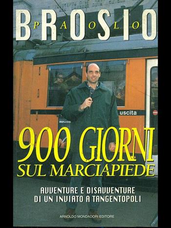 Novecento giorni sul marciapiede. Avventure e disavventure di un inviato a Tangentopoli - Paolo Brosio - Libro Mondadori 1994, Ingrandimenti | Libraccio.it