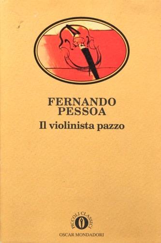 Il violinista pazzo - Fernando Pessoa - Libro Mondadori, Oscar piccoli saggi | Libraccio.it