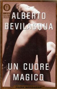 Un cuore magico - Alberto Bevilacqua - Libro Mondadori 1995, Oscar bestsellers | Libraccio.it