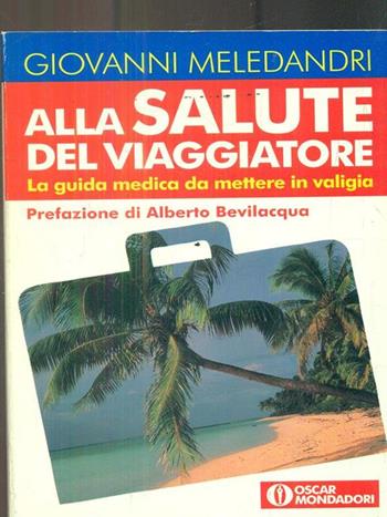 Alla salute del viaggiatore - Giovanni Meledandri - Libro Mondadori 1995, Oscar manuali | Libraccio.it