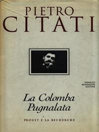 La colomba pugnalata - Pietro Citati - Libro Mondadori, I libri di Pietro Citati | Libraccio.it
