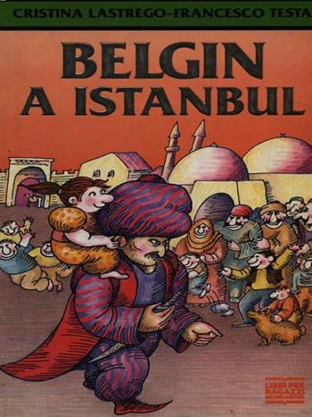 Belgin a Istanbul - Francesco Testa, Cristina Lastrego - Libro Mondadori 1994, Junior -8 | Libraccio.it