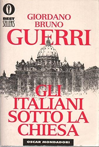 Gli italiani sotto la Chiesa - Giordano Bruno Guerri - Libro Mondadori 1995, Oscar bestsellers | Libraccio.it
