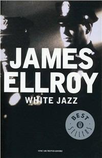 White jazz - James Ellroy - Libro Mondadori 1995, Oscar bestsellers | Libraccio.it