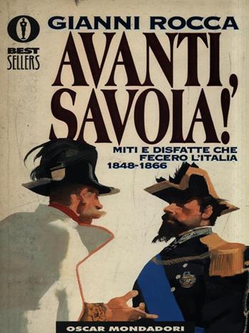 Avanti, Savoia! Miti e disfatte che fecero l'Italia (1848-1866) - Gianni Rocca - Libro Mondadori 1995, Oscar bestsellers | Libraccio.it