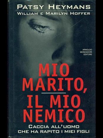 Mio marito, il mio nemico - Patsy Heymans - Libro Mondadori 1996, Ingrandimenti | Libraccio.it
