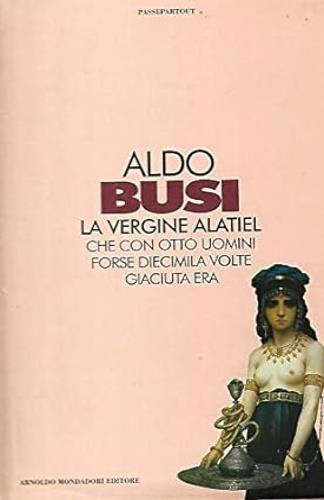 La vergine Alatiel - Aldo Busi - Libro Mondadori 1995, Passepartout | Libraccio.it