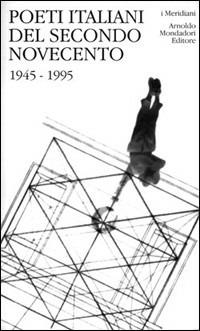 Poeti italiani del secondo Novecento. 1945-1995  - Libro Mondadori 1994, I Meridiani | Libraccio.it