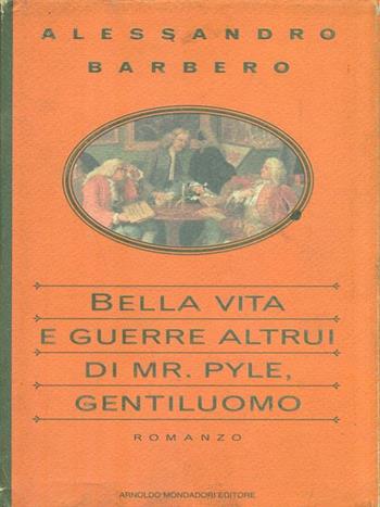 Bella vita e guerre altrui di mr. Pyle, gentiluomo - Alessandro Barbero - Libro Mondadori 1995, Scrittori italiani | Libraccio.it