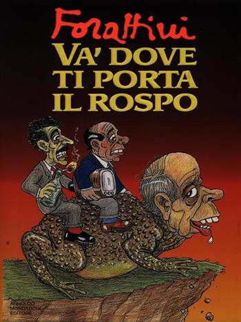 Va' dove ti porta il rospo - Giorgio Forattini - Libro Mondadori, I libri di Giorgio Forattini | Libraccio.it