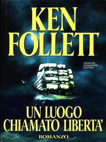 Un luogo chiamato libertà - Ken Follett - Libro Mondadori 1995, Omnibus stranieri | Libraccio.it