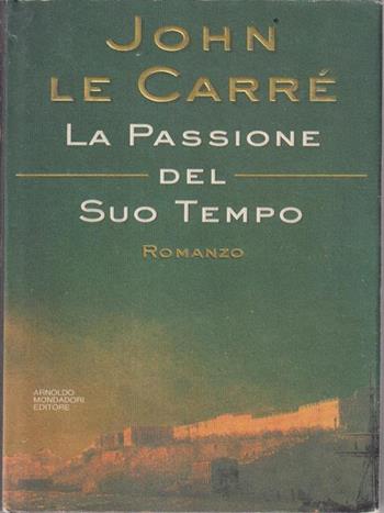 La passione del suo tempo - John Le Carré - Libro Mondadori 1995, Omnibus stranieri | Libraccio.it