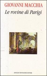 Le rovine di Parigi - Giovanni Macchia - Libro Mondadori 1995, Saggi di letteratura | Libraccio.it