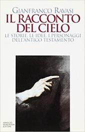 Il racconto del cielo. Le storie, le idee, i personaggi dell'Antico Testamento