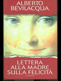 Lettera alla madre sulla felicità - Alberto Bevilacqua - Libro Mondadori 1995, I libri di Alberto Bevilacqua | Libraccio.it
