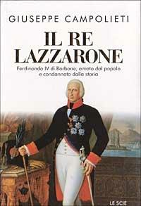 Il re Lazzarone - Giuseppe Campolieti - Libro Mondadori 1998, Le scie | Libraccio.it