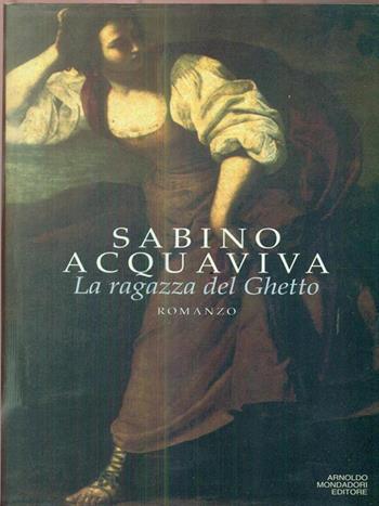 La ragazza del ghetto - Sabino Acquaviva - Libro Mondadori 1995, Scrittori italiani | Libraccio.it