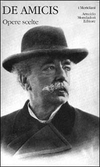 Opere scelte - Edmondo De Amicis - Libro Mondadori 1996, I Meridiani | Libraccio.it
