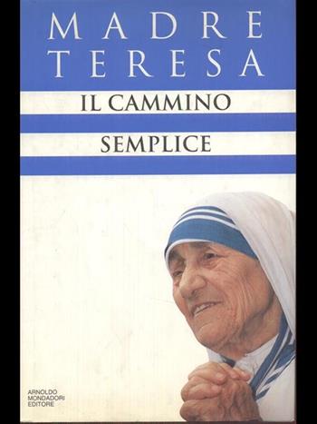 Il cammino semplice - Teresa di Calcutta (santa) - Libro Mondadori 1995, Ingrandimenti | Libraccio.it