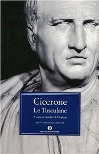 Le Tuscolane - Marco Tullio Cicerone - Libro Mondadori 1996, Oscar classici greci e latini | Libraccio.it