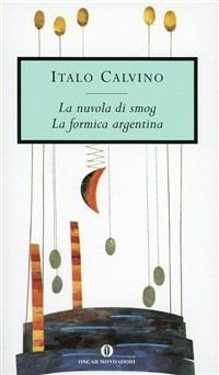 La nuvola di smog-La formica argentina - Italo Calvino - Libro Mondadori 1996, Oscar opere di Italo Calvino | Libraccio.it
