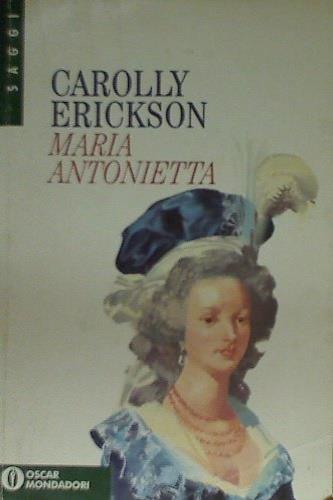 Maria Antonietta - Carolly Erickson - Libro Mondadori 1995, Oscar saggi | Libraccio.it