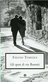 Gli sposi di via Rossetti - Fulvio Tomizza - Libro Mondadori 1996, Oscar scrittori moderni | Libraccio.it