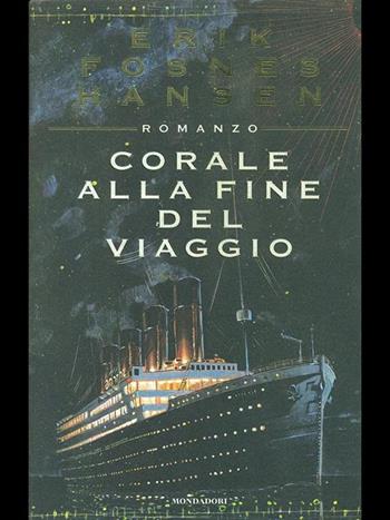 Corale alla fine del viaggio - Erik Fosnes Hansen - Libro Mondadori 1996, Letteratura contemp. Narrativa straniera | Libraccio.it