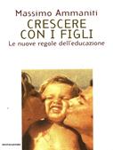 Crescere con i figli - Massimo Ammaniti - Libro Mondadori 1997, Saggi | Libraccio.it