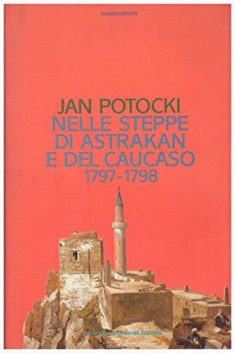 Nelle steppe di Astrakhan e del Caucaso : 1797-1798 - Jan Potocki - Libro Mondadori 1996, Passepartout | Libraccio.it