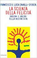 La scienza della felicità - Francesco Cavalli-Sforza, Luigi Luca Cavalli-Sforza - Libro Mondadori 1997, Saggi | Libraccio.it