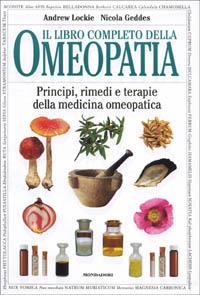 Il libro completo dell'omeopatia - Andrew Lockie, Nicola Geddes - Libro Mondadori 1996, Illustrati. Salute e bellezza | Libraccio.it