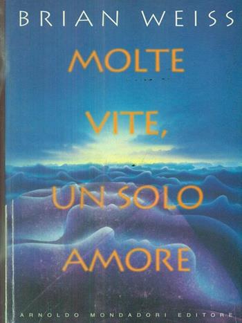Molte vite, un solo amore - Brian L. Weiss - Libro Mondadori 1996, Ingrandimenti | Libraccio.it