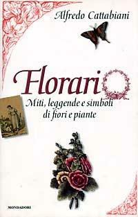 Florario. Miti, leggende e simboli di fiori e piante - Alfredo Cattabiani - Libro Mondadori 1996, Varia | Libraccio.it